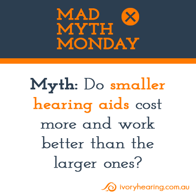 Mad Myth Monday – Do small hearing aids work better?
